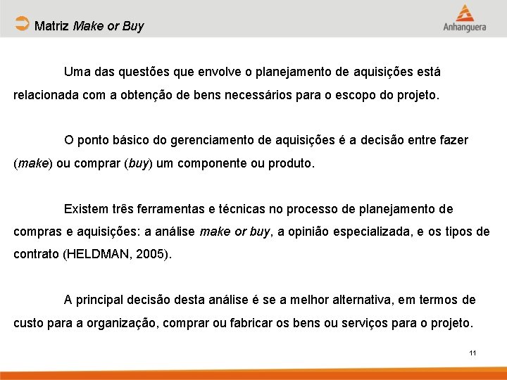 Ü Matriz Make or Buy Uma das questões que envolve o planejamento de aquisições