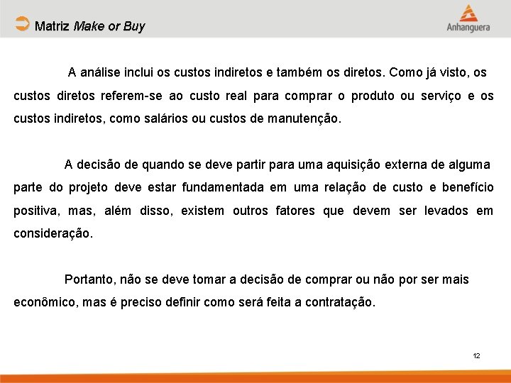 Ü Matriz Make or Buy A análise inclui os custos indiretos e também os