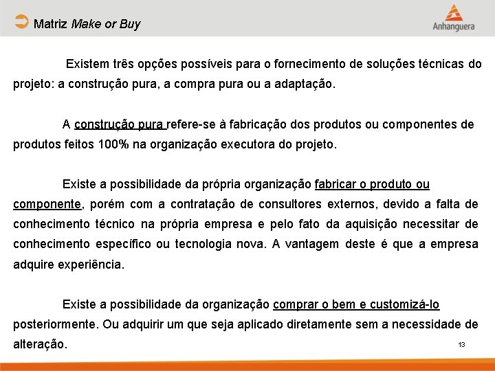 Ü Matriz Make or Buy Existem três opções possíveis para o fornecimento de soluções