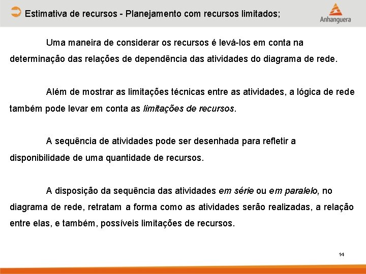 Ü Estimativa de recursos - Planejamento com recursos limitados; Uma maneira de considerar os