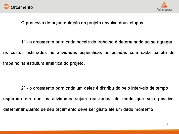 Ü Orçamento O processo de orçamentação do projeto envolve duas etapas: 1º - o