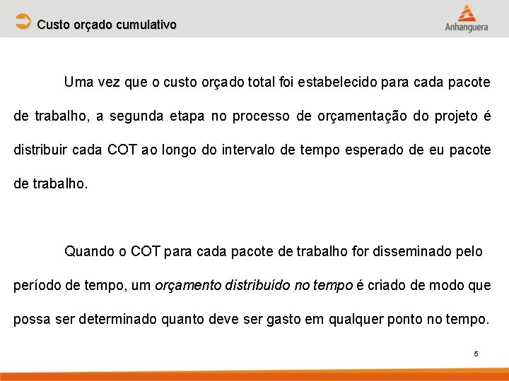 Ü Custo orçado cumulativo Uma vez que o custo orçado total foi estabelecido para