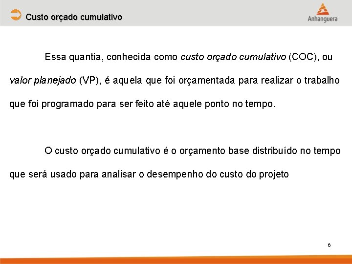 Ü Custo orçado cumulativo Essa quantia, conhecida como custo orçado cumulativo (COC), ou valor