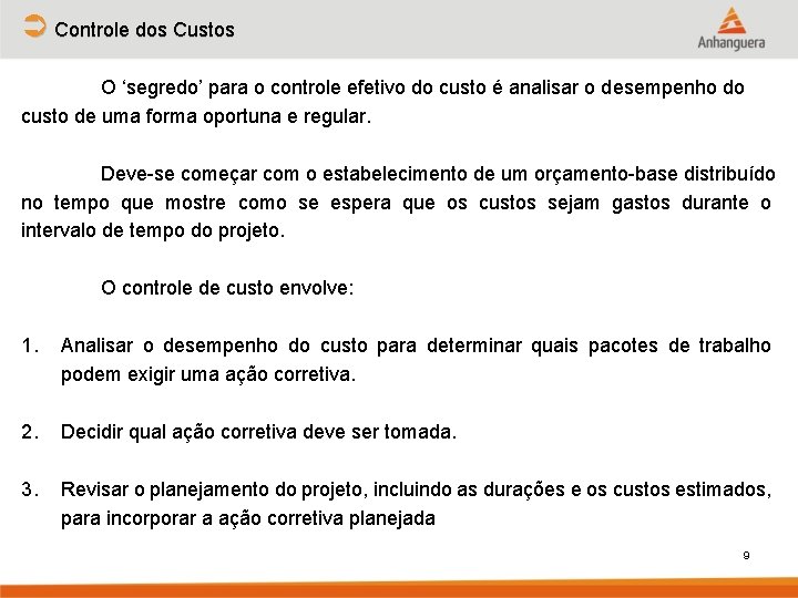 Ü Controle dos Custos O ‘segredo’ para o controle efetivo do custo é analisar