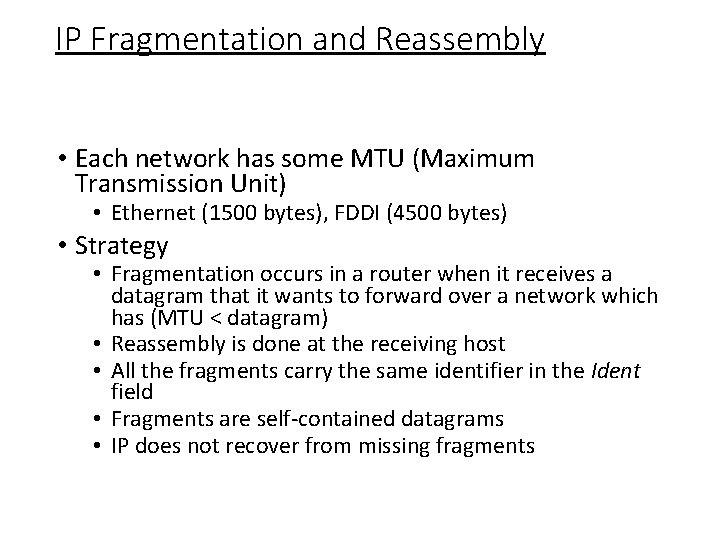 IP Fragmentation and Reassembly • Each network has some MTU (Maximum Transmission Unit) •