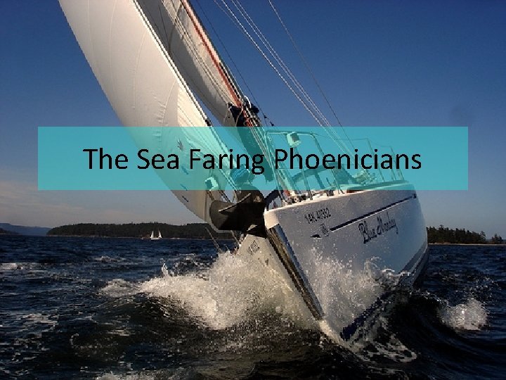 The Sea Faring Phoenicians 