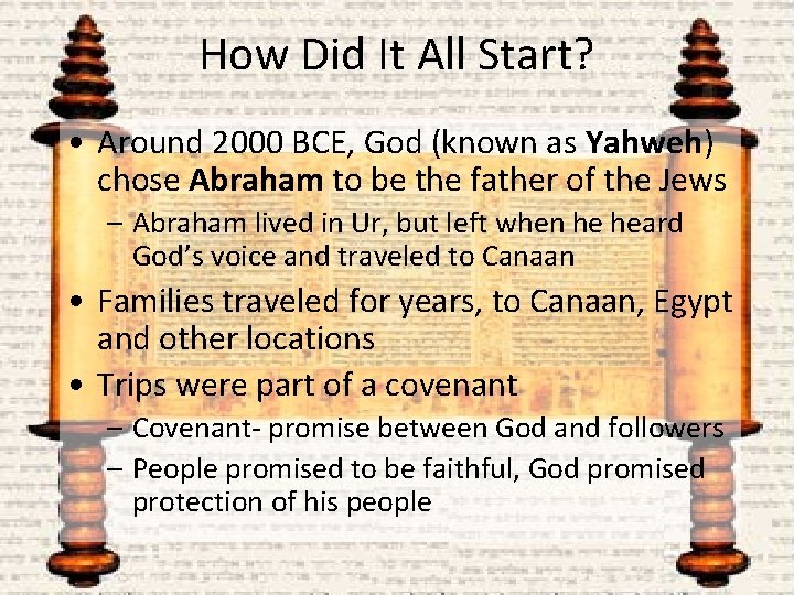 How Did It All Start? • Around 2000 BCE, God (known as Yahweh) chose