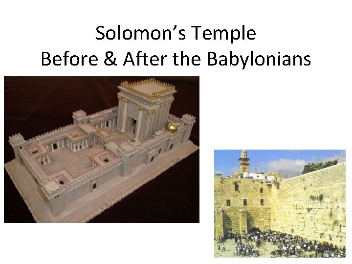 Solomon’s Temple Before & After the Babylonians 