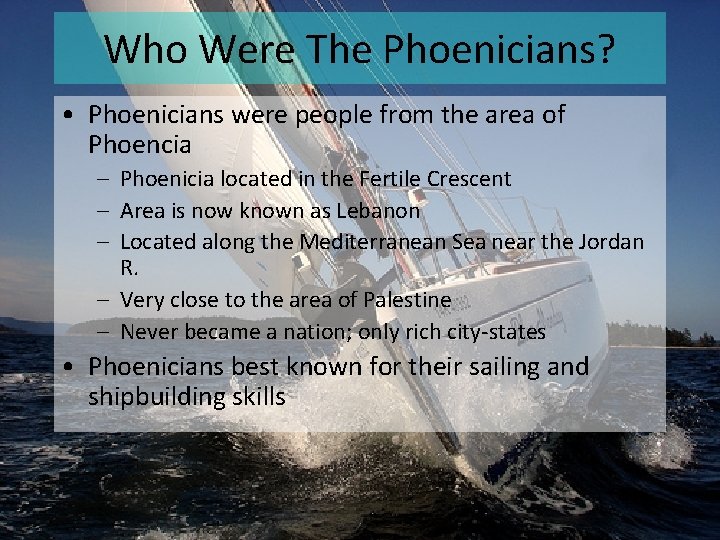 Who Were The Phoenicians? • Phoenicians were people from the area of Phoencia –