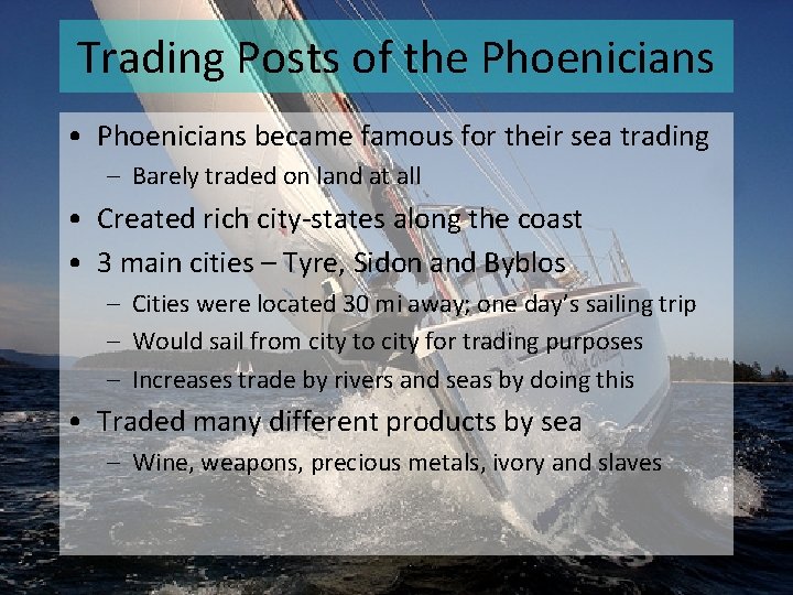 Trading Posts of the Phoenicians • Phoenicians became famous for their sea trading –