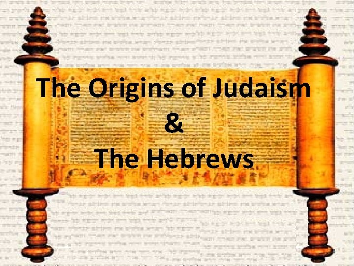 The Origins of Judaism & The Hebrews 