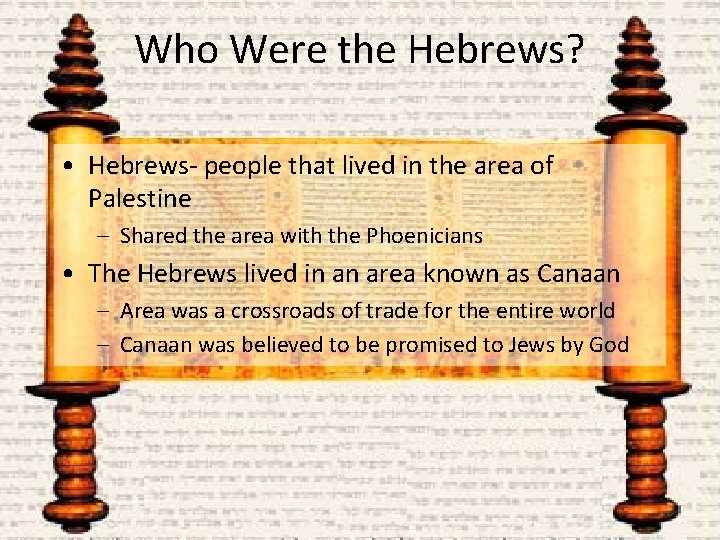 Who Were the Hebrews? • Hebrews- people that lived in the area of Palestine