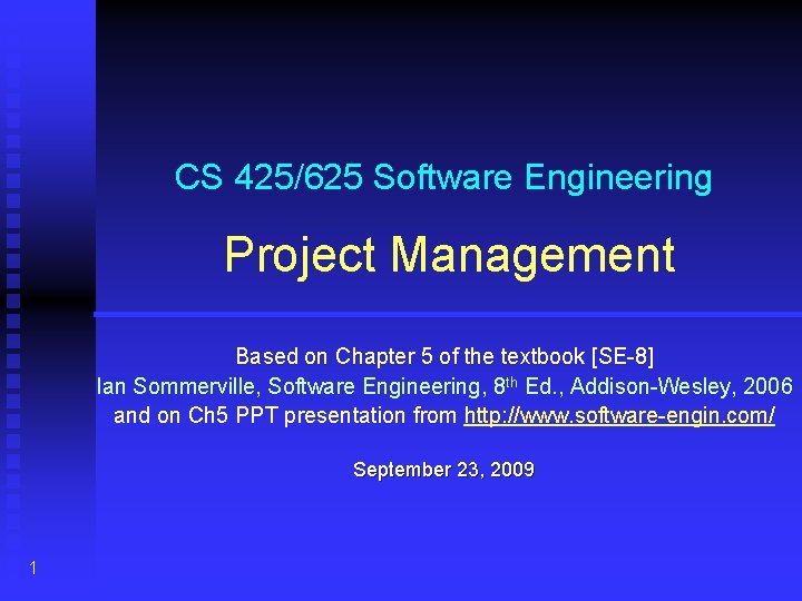 CS 425/625 Software Engineering Project Management Based on Chapter 5 of the textbook [SE-8]