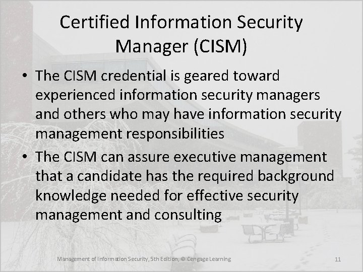 Certified Information Security Manager (CISM) • The CISM credential is geared toward experienced information