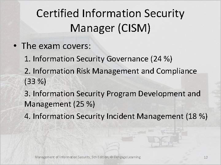 Certified Information Security Manager (CISM) • The exam covers: 1. Information Security Governance (24