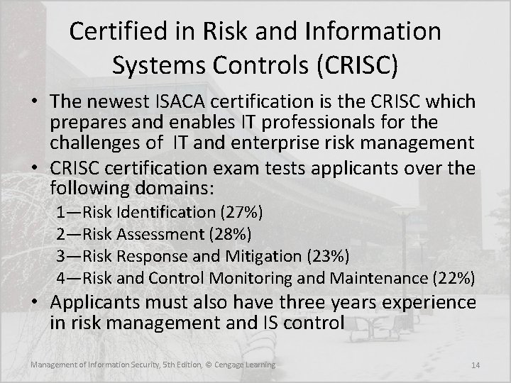 Certified in Risk and Information Systems Controls (CRISC) • The newest ISACA certification is