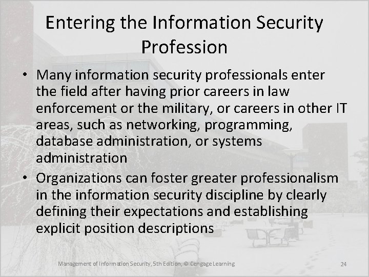 Entering the Information Security Profession • Many information security professionals enter the field after