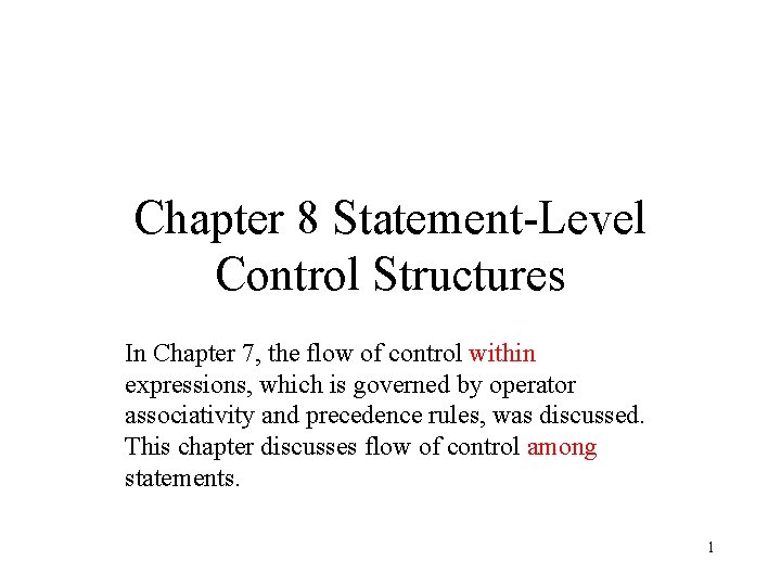 Chapter 8 Statement-Level Control Structures In Chapter 7, the flow of control within expressions,