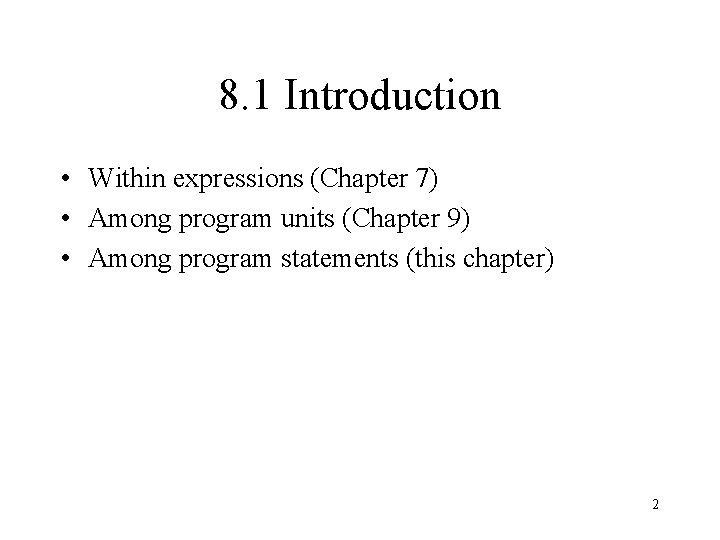 8. 1 Introduction • Within expressions (Chapter 7) • Among program units (Chapter 9)