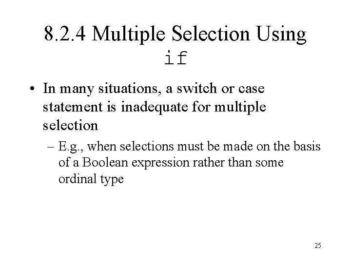 8. 2. 4 Multiple Selection Using if • In many situations, a switch or