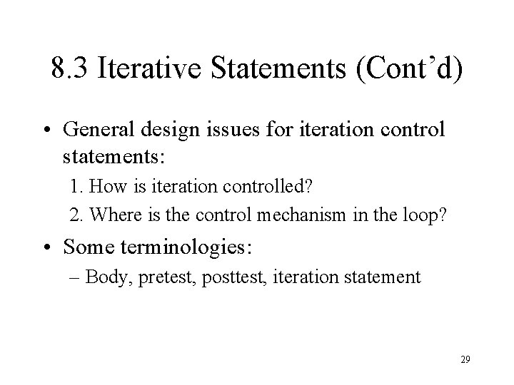 8. 3 Iterative Statements (Cont’d) • General design issues for iteration control statements: 1.