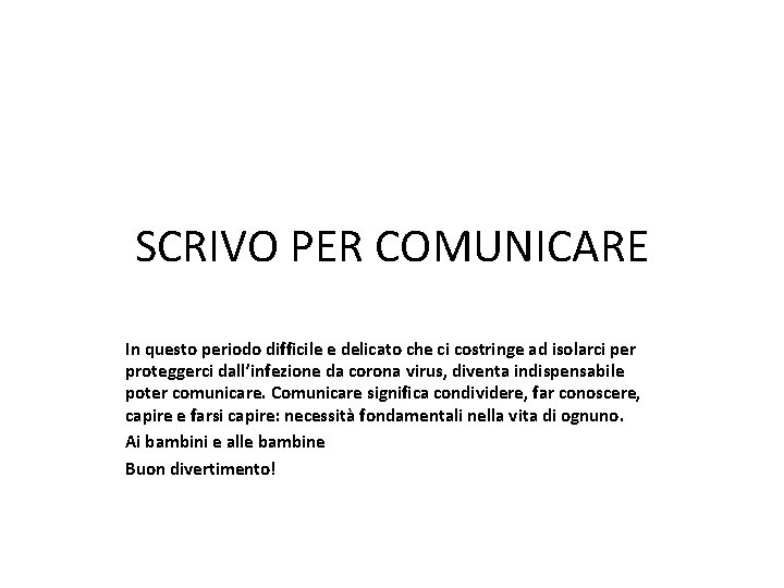 SCRIVO PER COMUNICARE In questo periodo difficile e delicato che ci costringe ad isolarci