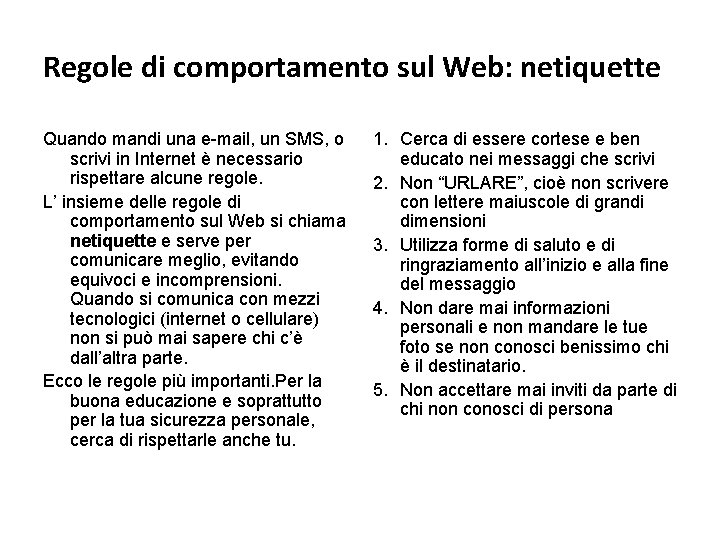 Regole di comportamento sul Web: netiquette Quando mandi una e-mail, un SMS, o scrivi
