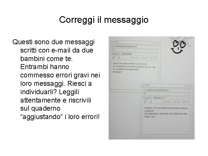 Correggi il messaggio Questi sono due messaggi scritti con e-mail da due bambini come
