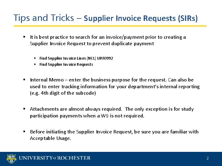 Tips and Tricks – Supplier Invoice Requests (SIRs) § It is best practice to