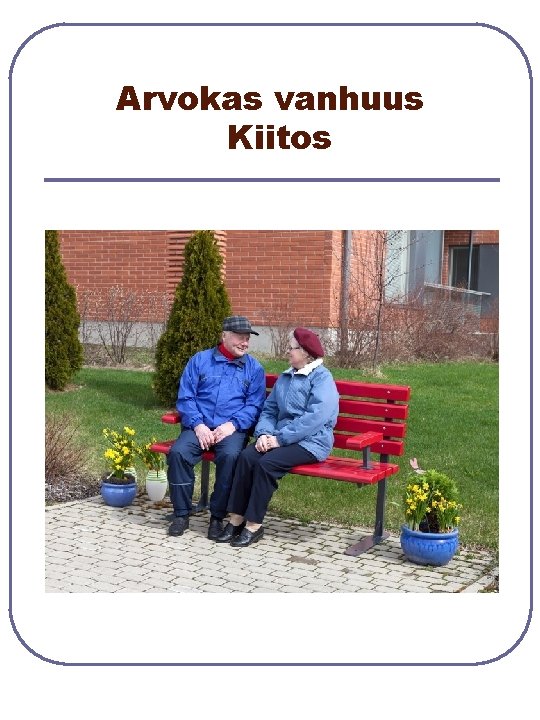 Arvokas vanhuus Kiitos Arvokas vanhuus Kiitos