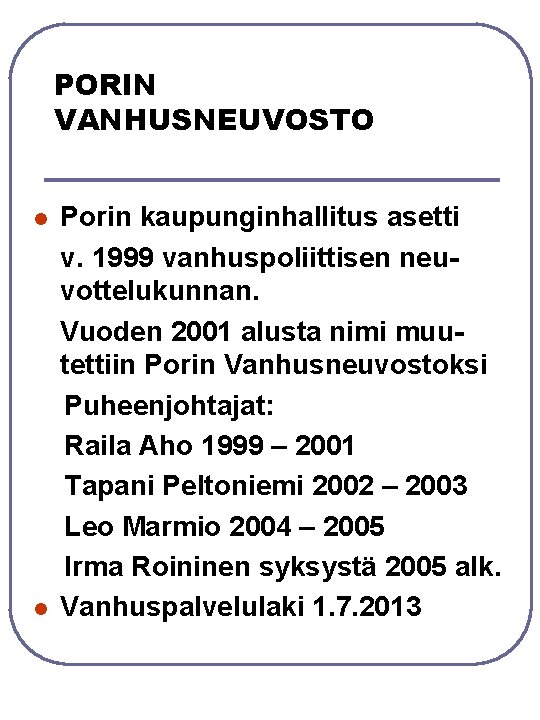 PORIN VANHUSNEUVOSTO l l Porin kaupunginhallitus asetti v. 1999 vanhuspoliittisen neuvottelukunnan. Vuoden 2001 alusta