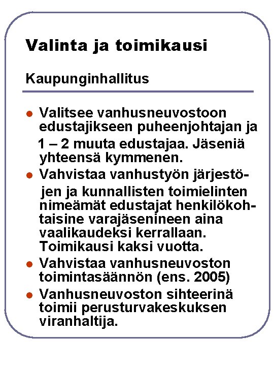 Valinta ja toimikausi Kaupunginhallitus Valitsee vanhusneuvostoon edustajikseen puheenjohtajan ja 1 – 2 muuta edustajaa. Valinta ja toimikausi Kaupunginhallitus Valitsee vanhusneuvostoon edustajikseen puheenjohtajan ja 1 – 2 muuta edustajaa.