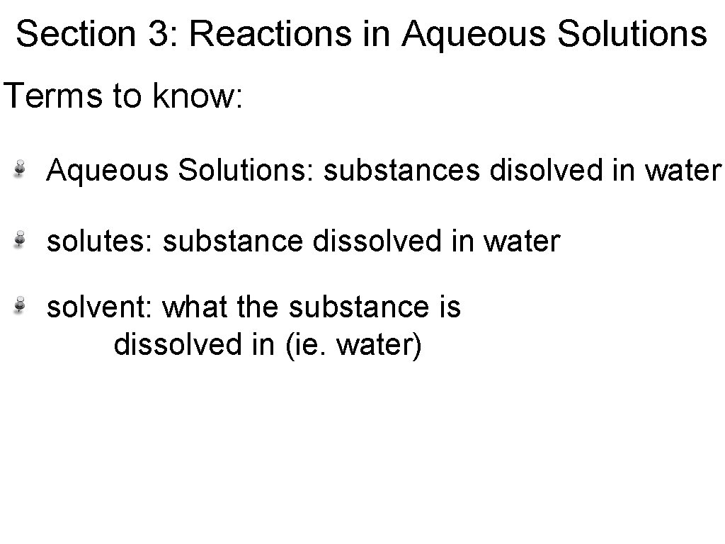 Section 3: Reactions in Aqueous Solutions Terms to know: Aqueous Solutions: substances disolved in