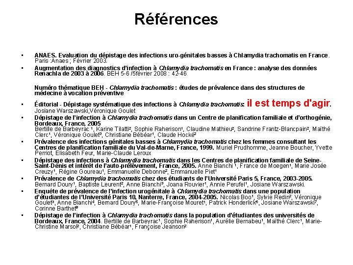 Références • • ANAES. Evaluation du dépistage des infections uro-génitales basses à Chlamydia trachomatis Références • • ANAES. Evaluation du dépistage des infections uro-génitales basses à Chlamydia trachomatis