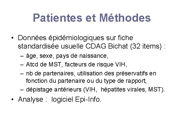 Patientes et Méthodes • Données épidémiologiques sur fiche standardisée usuelle CDAG Bichat (32 items)