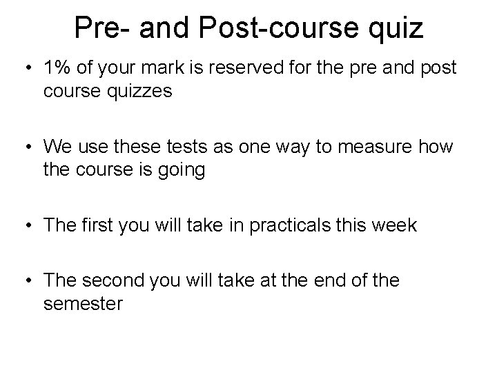 Pre- and Post-course quiz • 1% of your mark is reserved for the pre Pre- and Post-course quiz • 1% of your mark is reserved for the pre