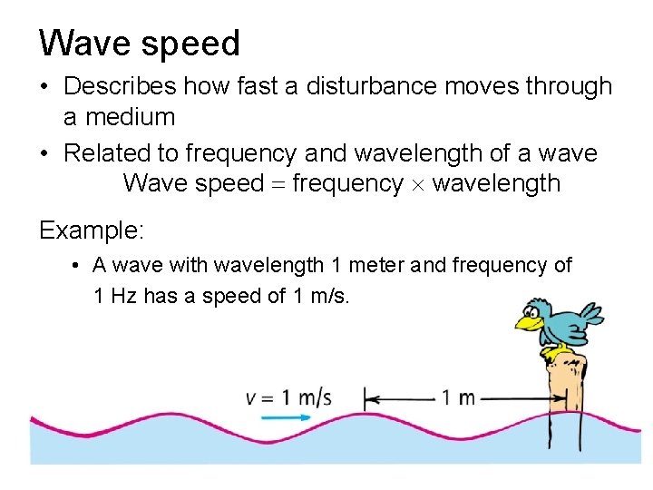 Wave speed • Describes how fast a disturbance moves through a medium • Related Wave speed • Describes how fast a disturbance moves through a medium • Related