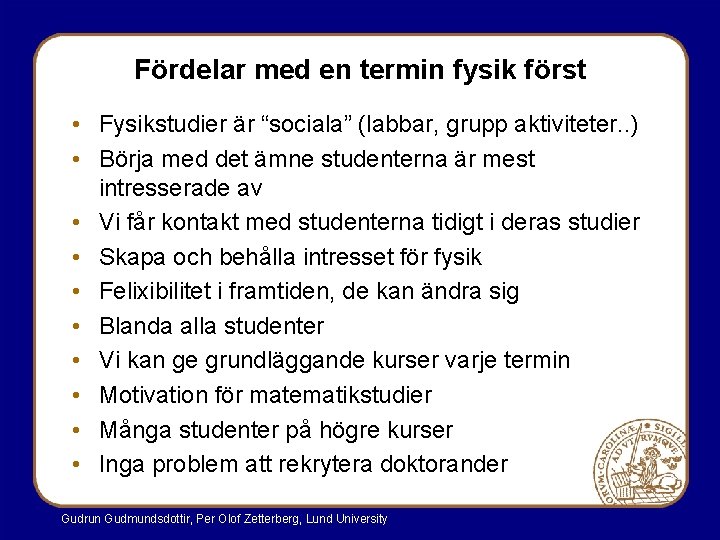 Fördelar med en termin fysik först • Fysikstudier är “sociala” (labbar, grupp aktiviteter. .