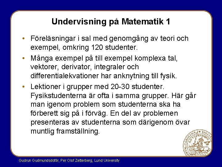 Undervisning på Matematik 1 • Föreläsningar i sal med genomgång av teori och exempel, Undervisning på Matematik 1 • Föreläsningar i sal med genomgång av teori och exempel,
