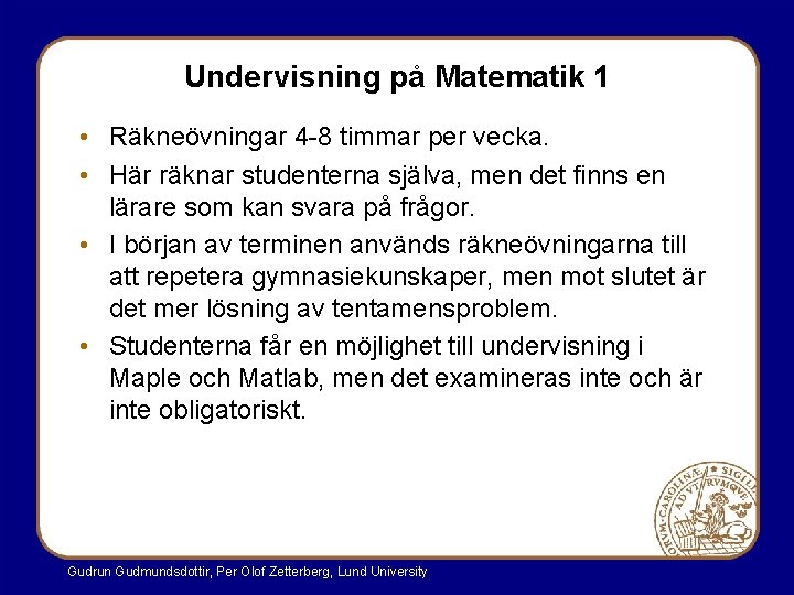 Undervisning på Matematik 1 • Räkneövningar 4 -8 timmar per vecka. • Här räknar