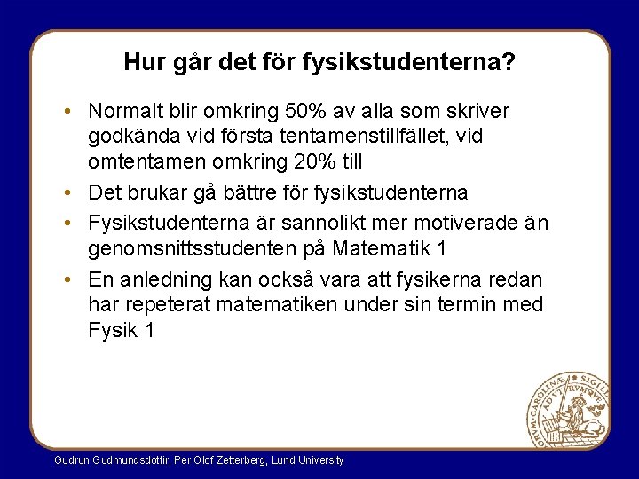 Hur går det för fysikstudenterna? • Normalt blir omkring 50% av alla som skriver Hur går det för fysikstudenterna? • Normalt blir omkring 50% av alla som skriver