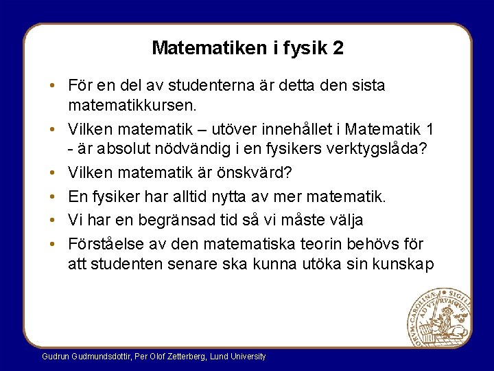 Matematiken i fysik 2 • För en del av studenterna är detta den sista