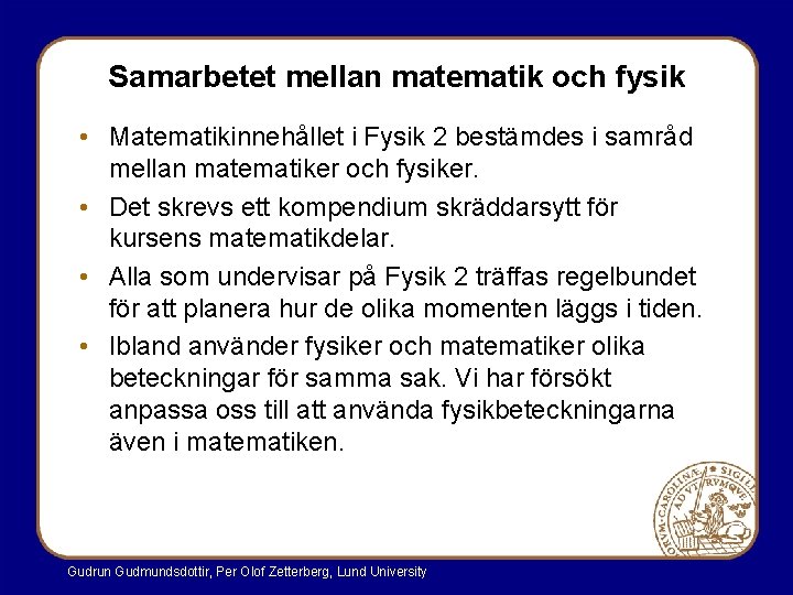 Samarbetet mellan matematik och fysik • Matematikinnehållet i Fysik 2 bestämdes i samråd mellan Samarbetet mellan matematik och fysik • Matematikinnehållet i Fysik 2 bestämdes i samråd mellan