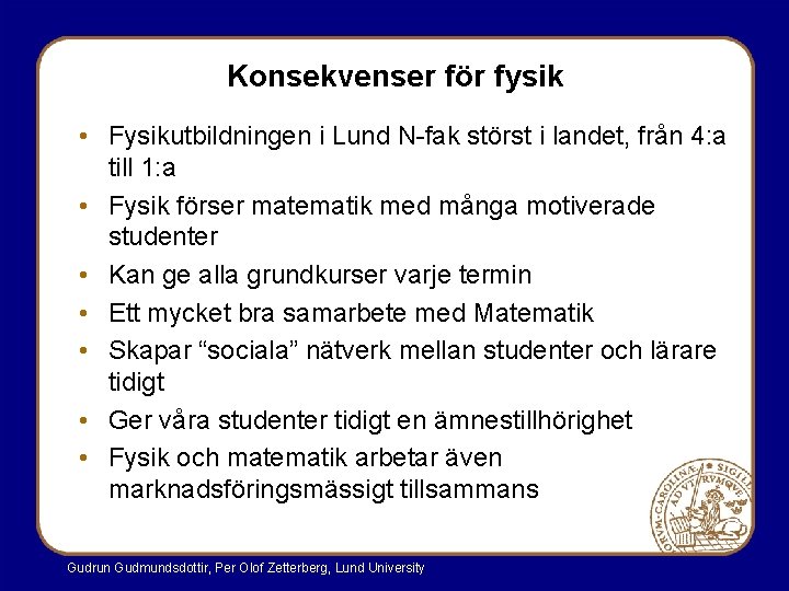 Konsekvenser för fysik • Fysikutbildningen i Lund N-fak störst i landet, från 4: a