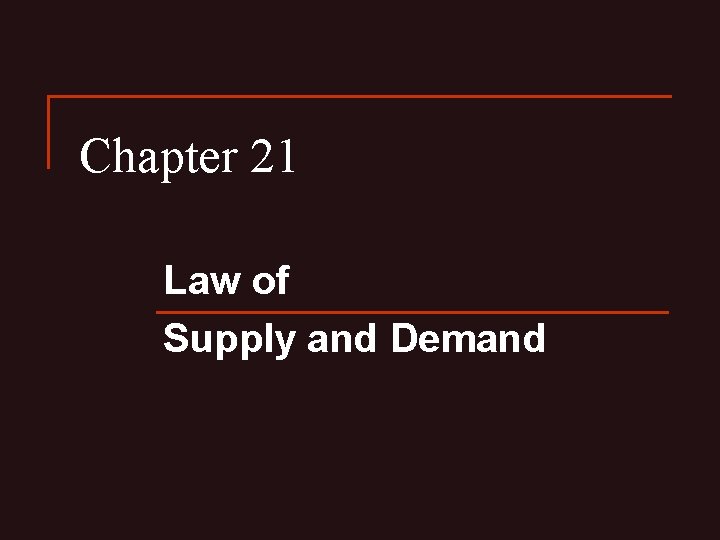 Chapter 21 Law of Supply and Demand 