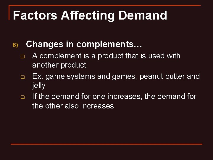 Factors Affecting Demand Changes in complements… 6) q q q A complement is a