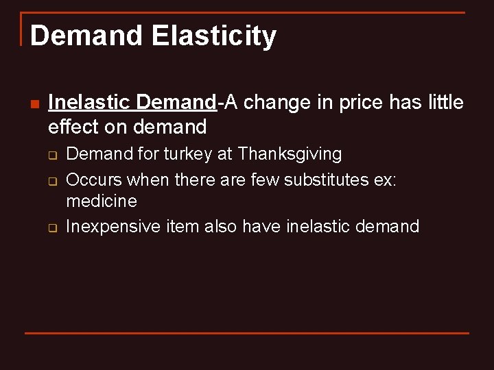 Demand Elasticity n Inelastic Demand-A change in price has little effect on demand q