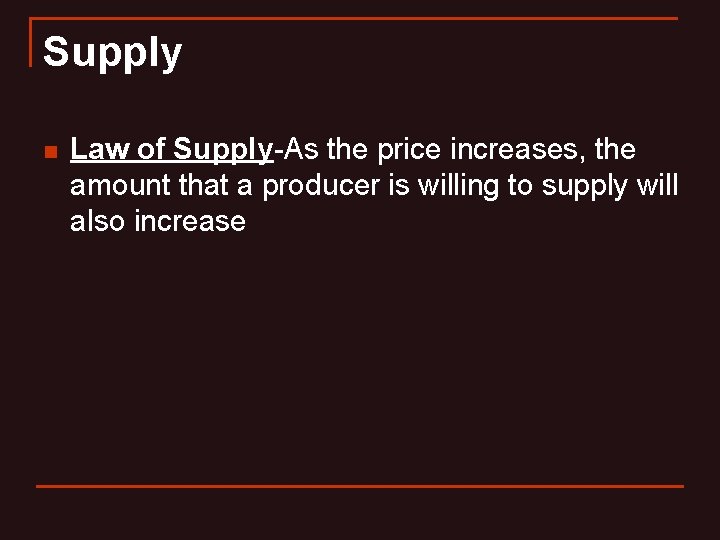 Supply n Law of Supply-As the price increases, the amount that a producer is