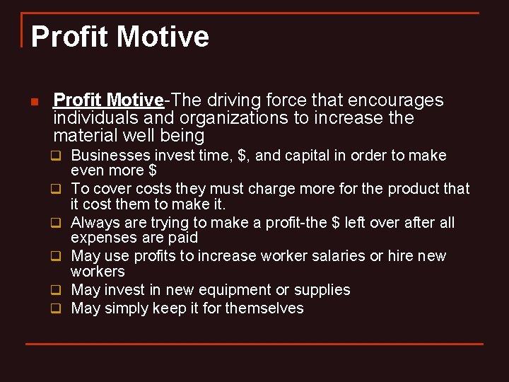 Profit Motive n Profit Motive-The driving force that encourages individuals and organizations to increase