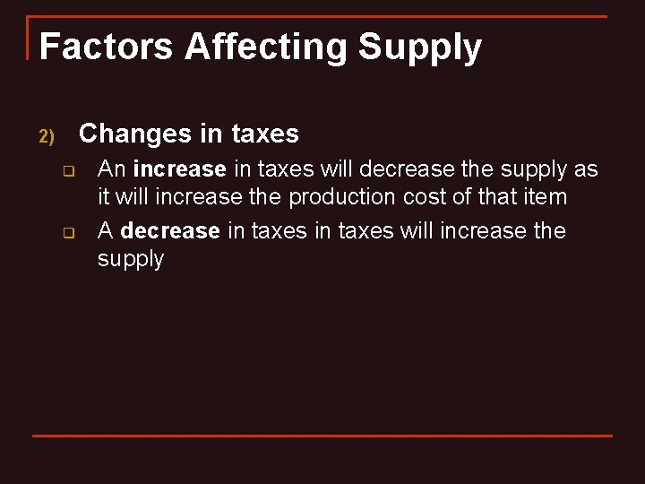 Factors Affecting Supply Changes in taxes 2) q q An increase in taxes will